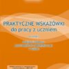 Praktyczne wskazówki do pracy z uczniem w ramach realizacji pomocy psychologiczno-pedagogicznej w szkole