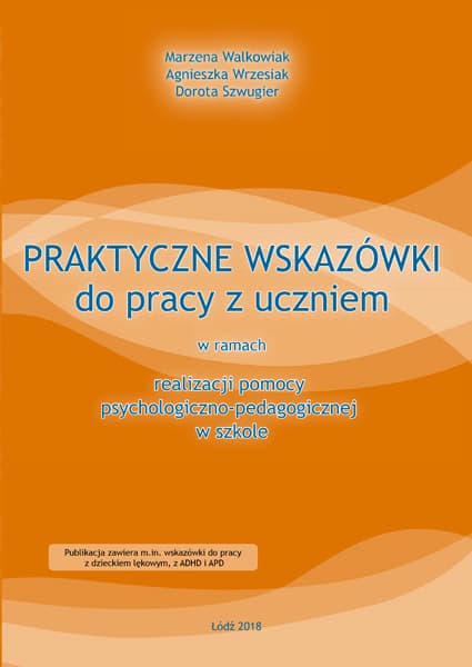 Praktyczne wskazówki do pracy z uczniem w ramach realizacji pomocy psychologiczno-pedagogicznej w szkole 3 Praktyczne wskazówki do pracy z uczniem w ramach realizacji pomocy psychologiczno-pedagogicznej w szkole -